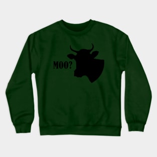 Cow moo? Crewneck Sweatshirt